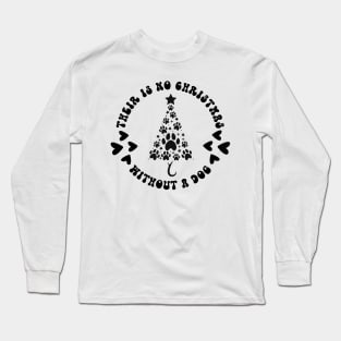 Their Is No Christmas Without A Dog Long Sleeve T-Shirt